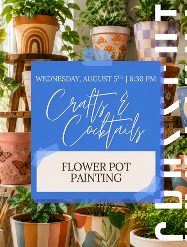 Crafts & Cocktails: Flower Pot Painting | Wednesday, August 5th @ 6:30 pm