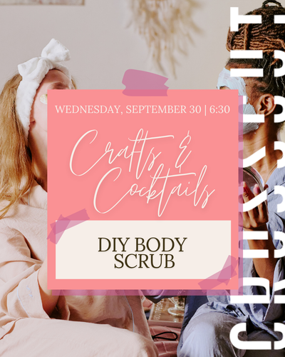 Crafts & Cocktails: DIY Body Scrub Night with Moose You Mat Co | Wednesday, September 30th 6:30