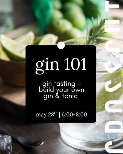 Gin 101 | Tasting + Build Your Own Cocktail Event | May 28th